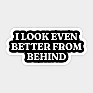 I Look Even Better From Behind, Funny Meme Shirt, Oddly Specific Shirt, Unisex Heavy Cotton Shirt, Funny Y2K T-shirt, Parody Shirt, Meme Tee Sticker